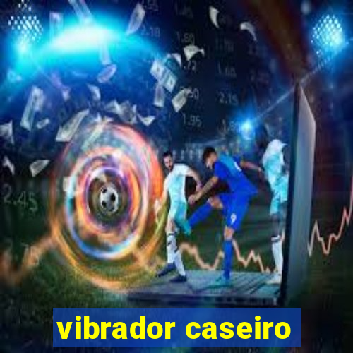 vibrador caseiro